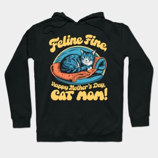 Feline Fine Happy mother's day Cat MOM | Mother's day | MOM lover gifts Hoodie